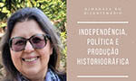 Almanack no Bicentenário – Independência, política e produção historiográfica com a Prof.ª Dr.ª Cecília Helena de Salles Oliveira